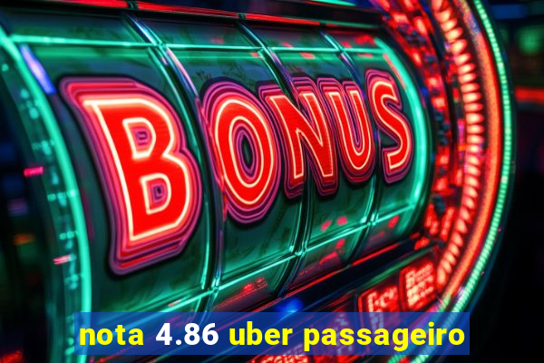 nota 4.86 uber passageiro